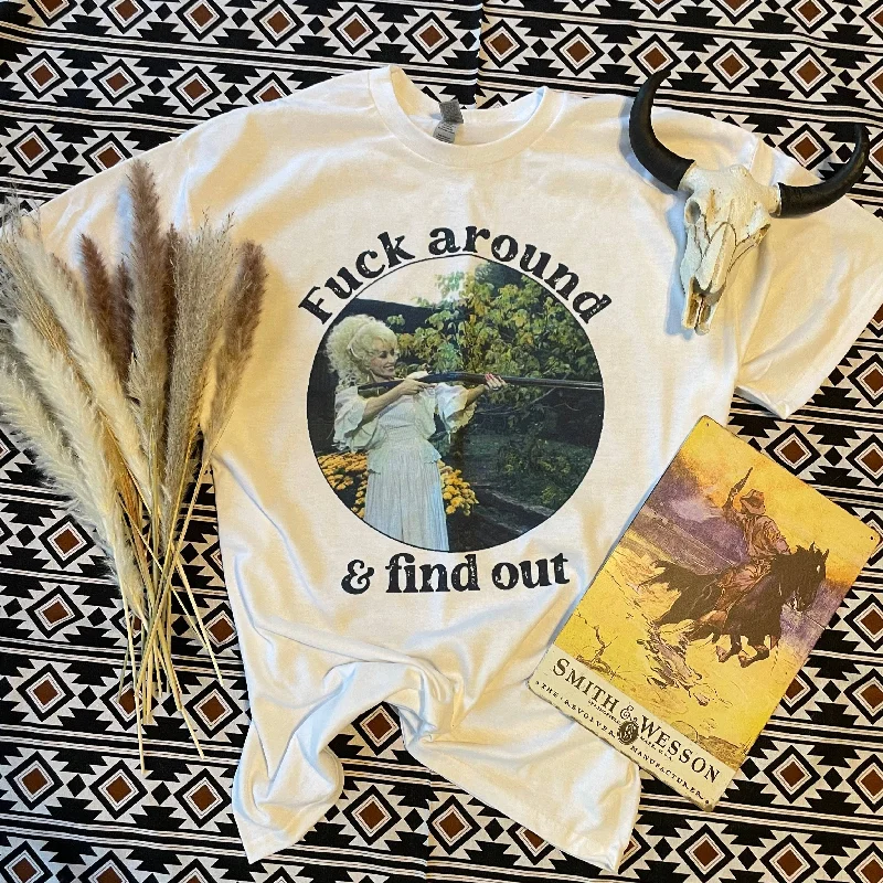 Dolly Parton Fuck Around and Find Out Western Graphic T-shirt [Sizes SM-2XL]-- Chenille Fabric Brocade Fabric Lace Fabric